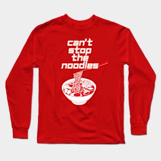 can't stop the noodles Long Sleeve T-Shirt